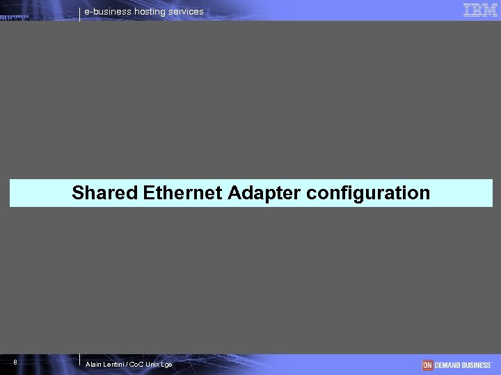 e-business hosting services Shared Ethernet Adapter configuration 8 Alain Lentini / Co. C Unix