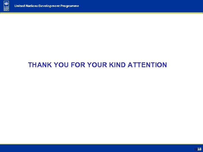 THANK YOU FOR YOUR KIND ATTENTION 18 18 