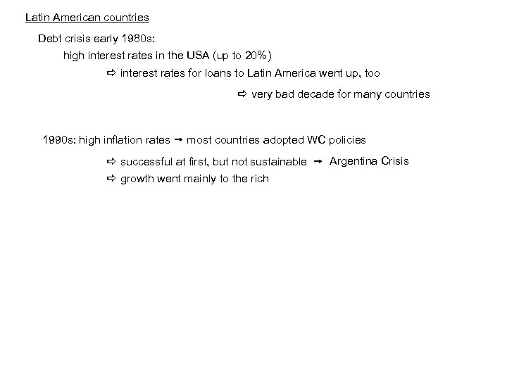 Latin American countries Debt crisis early 1980 s: high interest rates in the USA