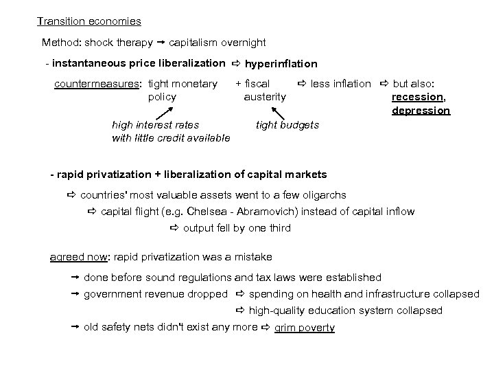 Transition economies Method: shock therapy capitalism overnight - instantaneous price liberalization hyperinflation countermeasures: tight