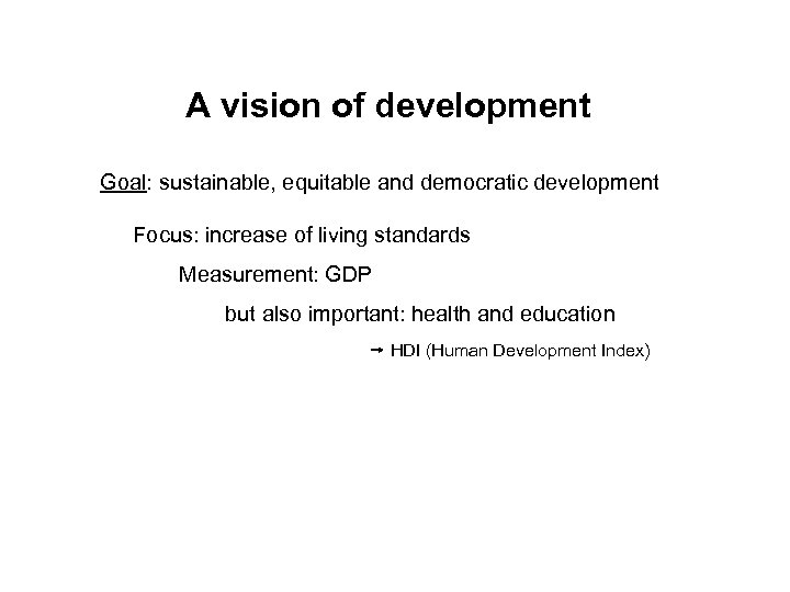 A vision of development Goal: sustainable, equitable and democratic development Focus: increase of living