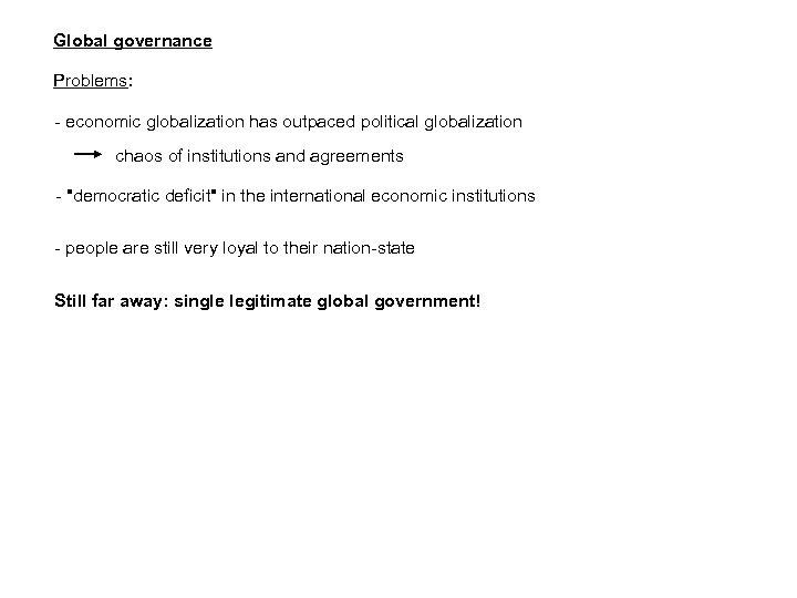 Global governance Problems: - economic globalization has outpaced political globalization chaos of institutions and