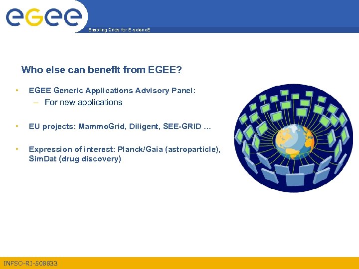 Enabling Grids for E-scienc. E Who else can benefit from EGEE? • EGEE Generic