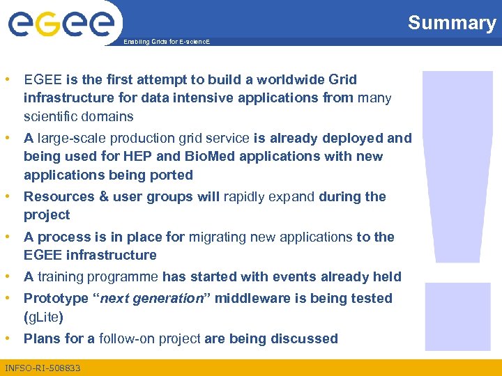 Summary Enabling Grids for E-scienc. E • EGEE is the first attempt to build