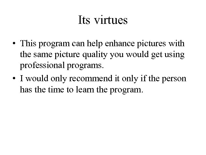 Its virtues • This program can help enhance pictures with the same picture quality