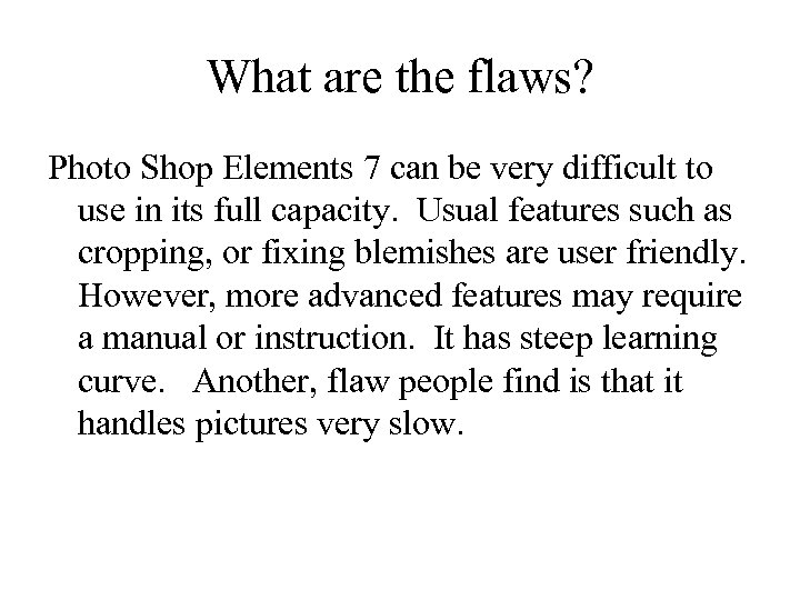 What are the flaws? Photo Shop Elements 7 can be very difficult to use