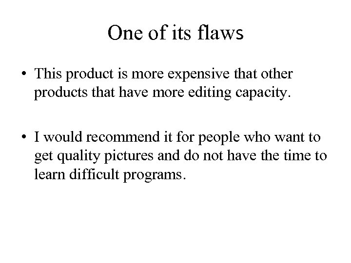 One of its flaws • This product is more expensive that other products that
