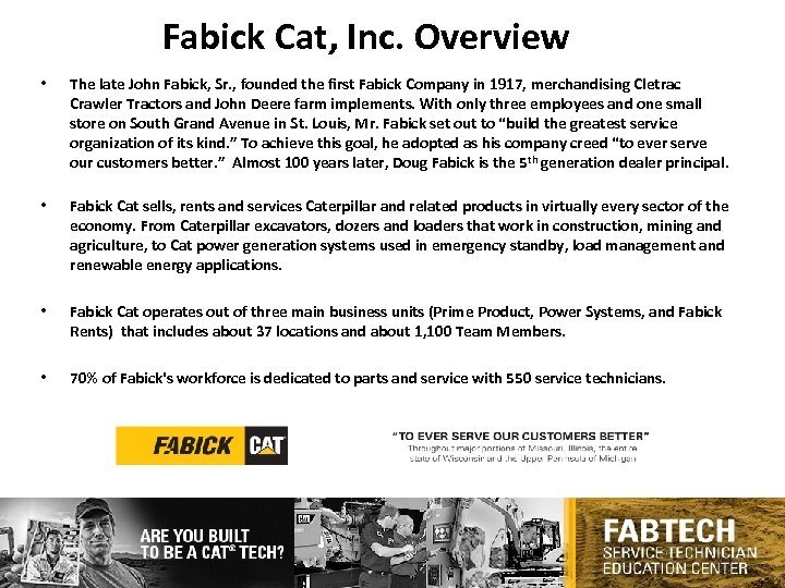 Fabick Cat, Inc. Overview • The late John Fabick, Sr. , founded the first