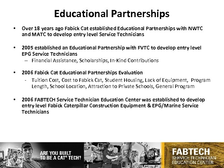 Educational Partnerships • Over 18 years ago Fabick Cat established Educational Partnerships with NWTC