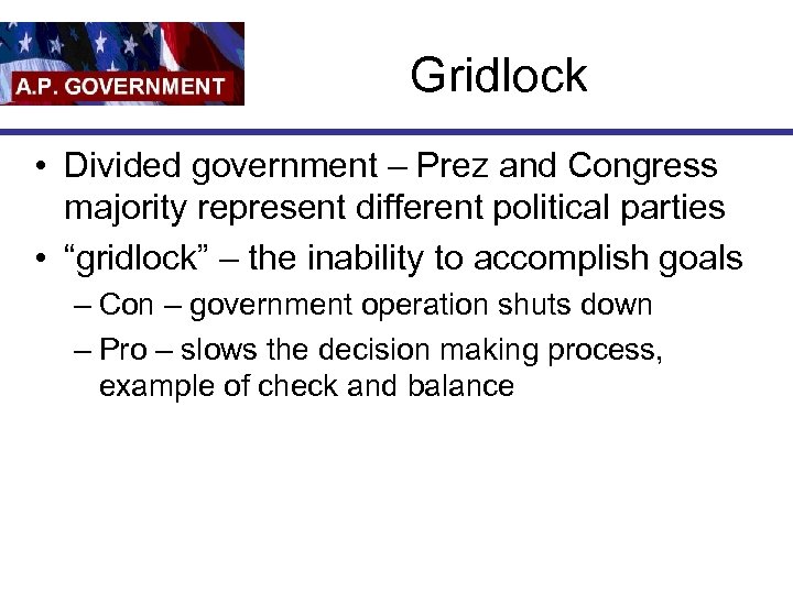 Gridlock • Divided government – Prez and Congress majority represent different political parties •