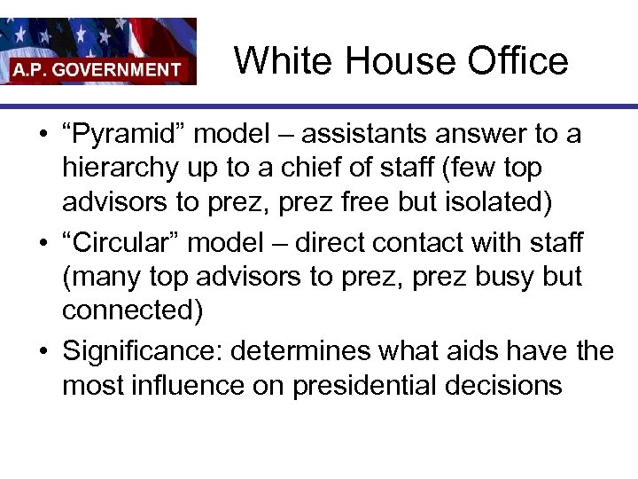 White House Office • “Pyramid” model – assistants answer to a hierarchy up to