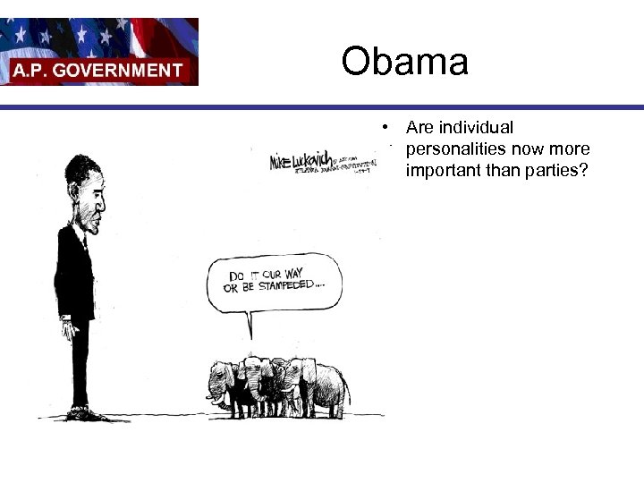 Obama • Are individual personalities now more important than parties? 
