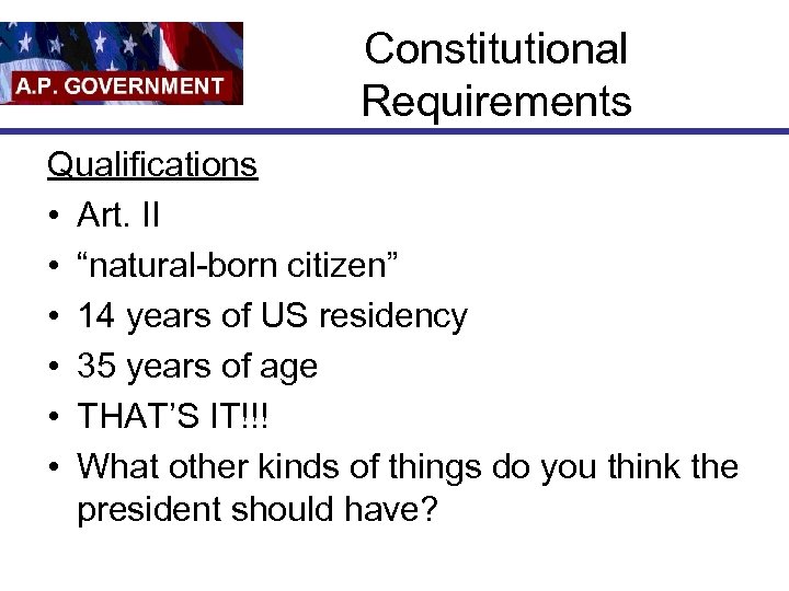 Constitutional Requirements Qualifications • Art. II • “natural-born citizen” • 14 years of US