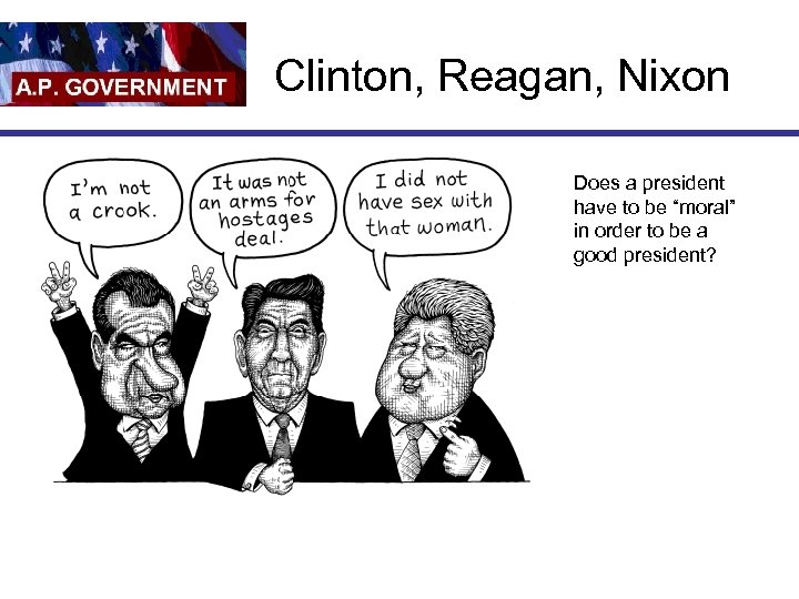 Clinton, Reagan, Nixon Does a president have to be “moral” in order to be