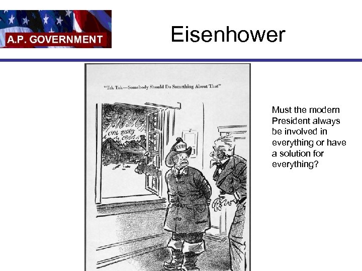 Eisenhower Must the modern President always be involved in everything or have a solution
