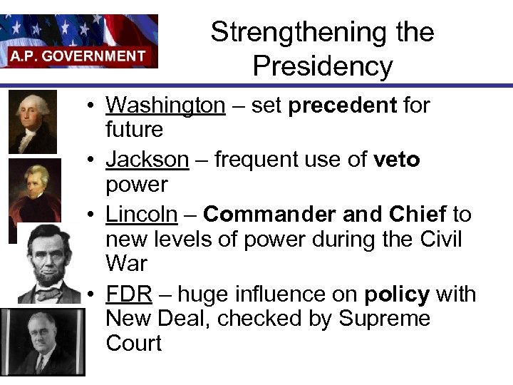 Strengthening the Presidency • Washington – set precedent for future • Jackson – frequent