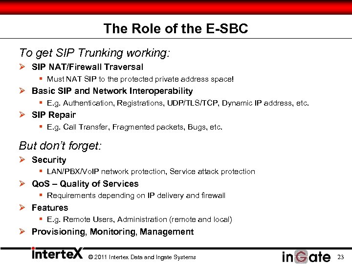 The Role of the E-SBC To get SIP Trunking working: Ø SIP NAT/Firewall Traversal