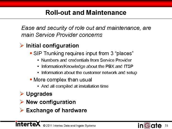 Roll-out and Maintenance Ease and security of role out and maintenance, are main Service
