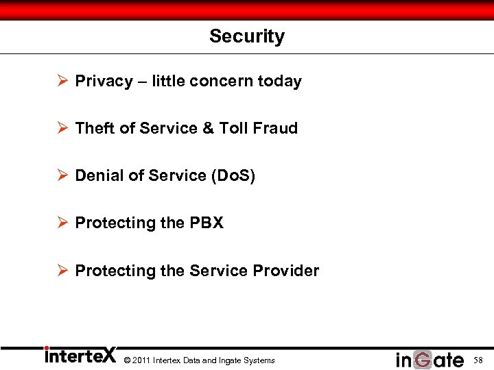 Security Ø Privacy – little concern today Ø Theft of Service & Toll Fraud