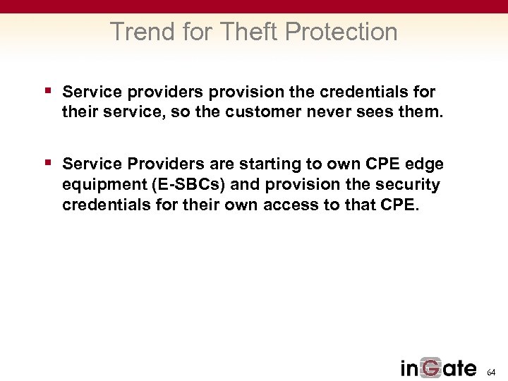Trend for Theft Protection § Service providers provision the credentials for their service, so