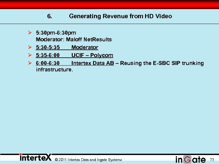6. Generating Revenue from HD Video Ø 5: 30 pm-6: 30 pm Moderator: Maloff