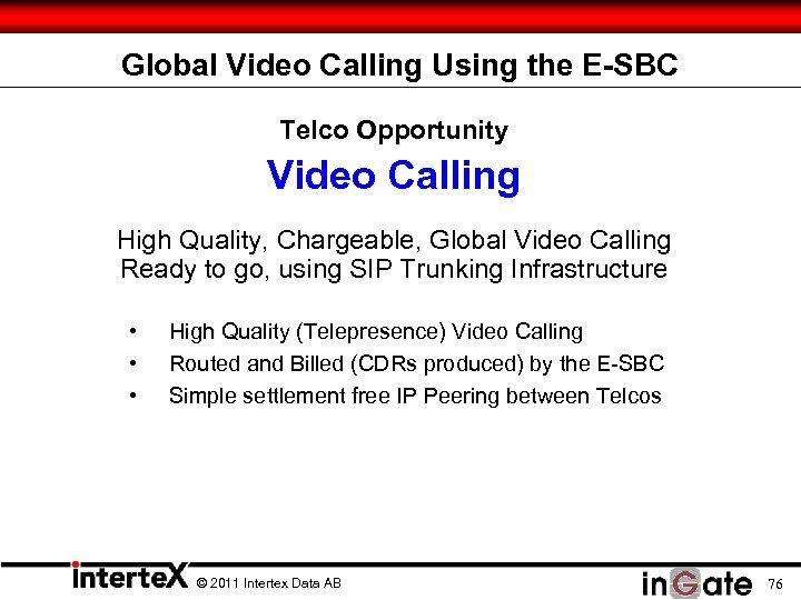 Global Video Calling Using the E-SBC Telco Opportunity Video Calling High Quality, Chargeable, Global