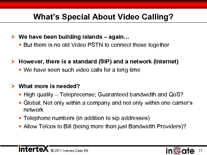 What’s Special About Video Calling? Ø We have been building islands – again… §