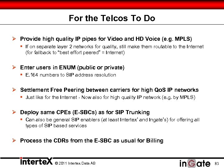 For the Telcos To Do Ø Provide high quality IP pipes for Video and