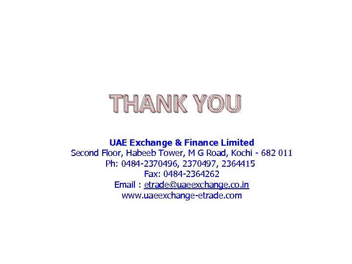 THANK YOU UAE Exchange & Finance Limited Second Floor, Habeeb Tower, M G Road,