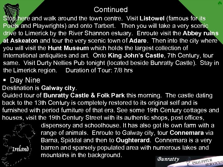 Continued Stop here and walk around the town centre. Visit Listowel (famous for its