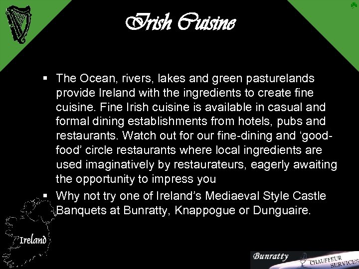 Irish Cuisine § The Ocean, rivers, lakes and green pasturelands provide Ireland with the