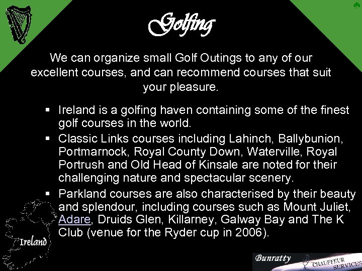 Golfing We can organize small Golf Outings to any of our excellent courses, and