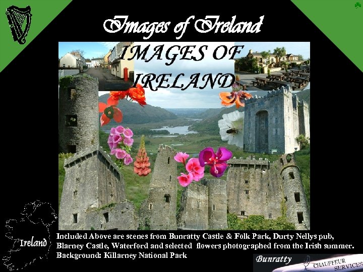 Images of Ireland Included Above are scenes from Bunratty Castle & Folk Park, Durty