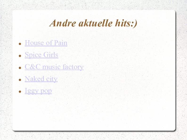 Andre aktuelle hits: ) House of Pain Spice Girls C&C music factory Naked city