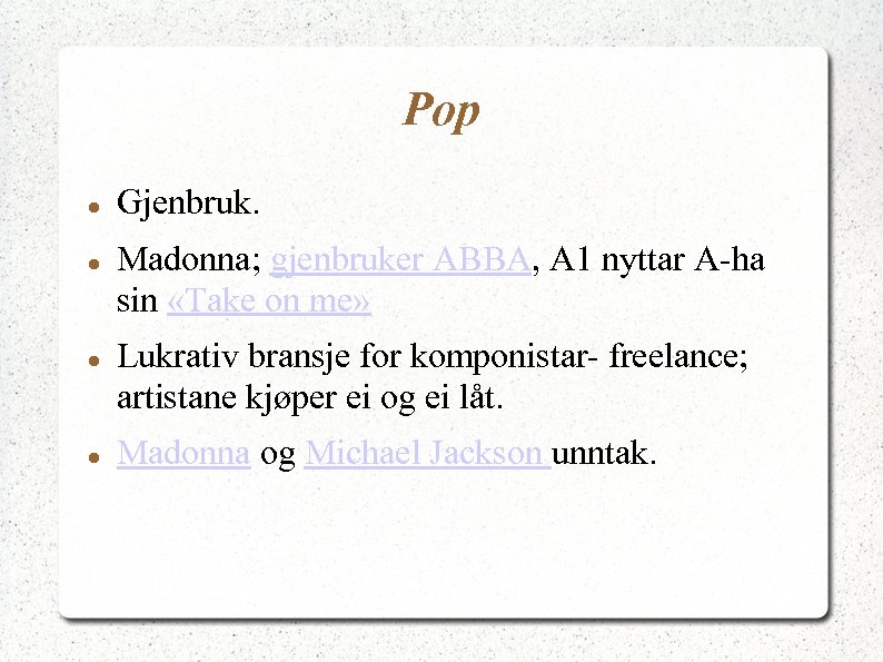 Pop Gjenbruk. Madonna; gjenbruker ABBA, A 1 nyttar A-ha sin «Take on me» Lukrativ