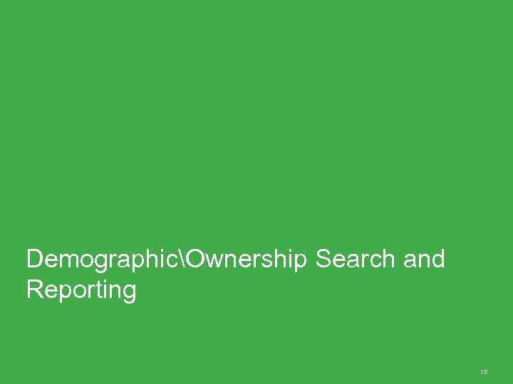 DemographicOwnership Search and Reporting 15 