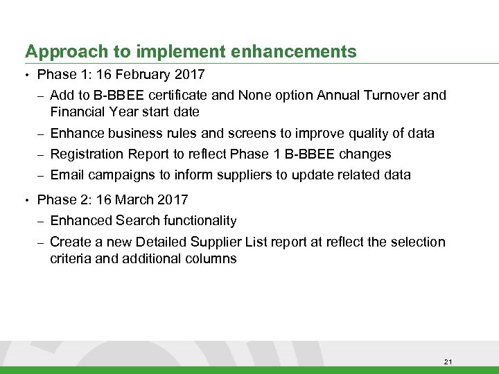 Approach to implement enhancements • Phase 1: 16 February 2017 – – Enhance business