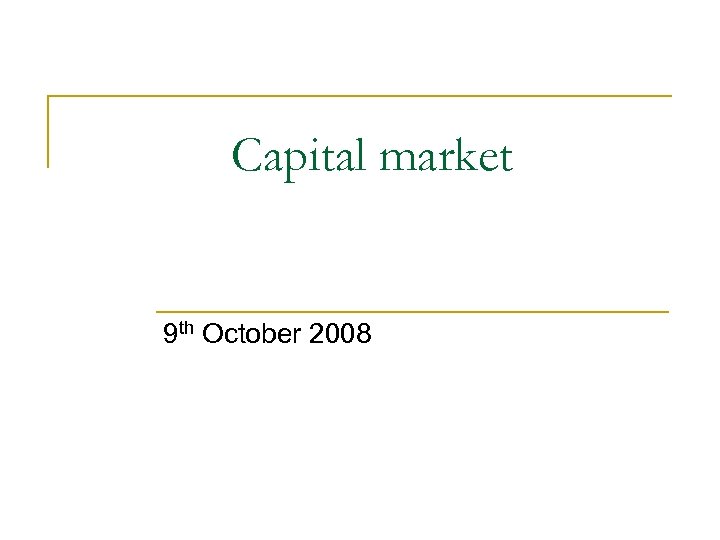 Capital market 9 th October 2008 