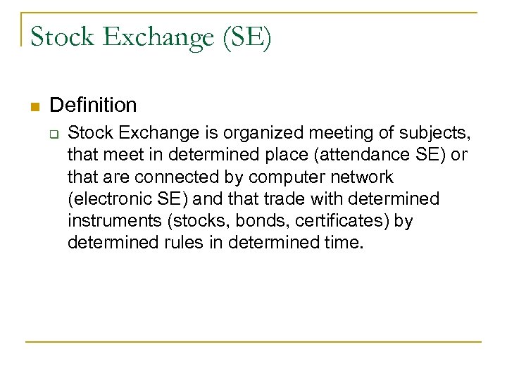 Stock Exchange (SE) n Definition q Stock Exchange is organized meeting of subjects, that