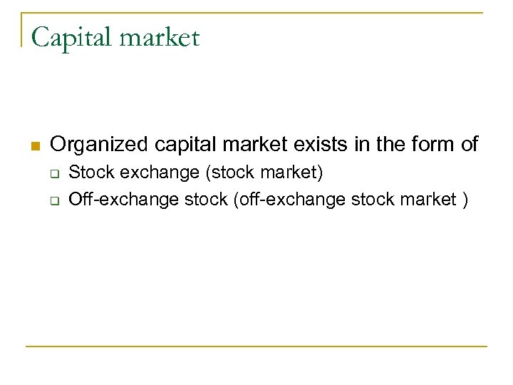 Capital market n Organized capital market exists in the form of q q Stock