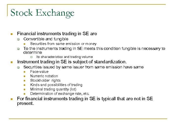 Stock Exchange n Financial instruments trading in SE are q Convertible and fungible n