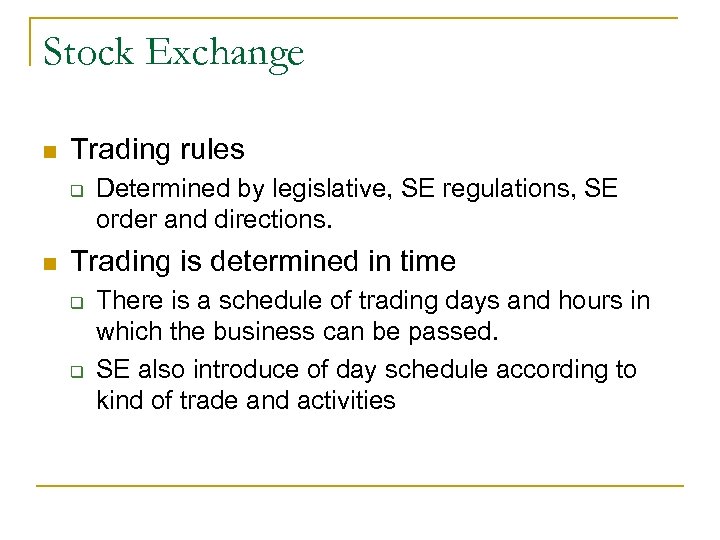 Stock Exchange n Trading rules q n Determined by legislative, SE regulations, SE order