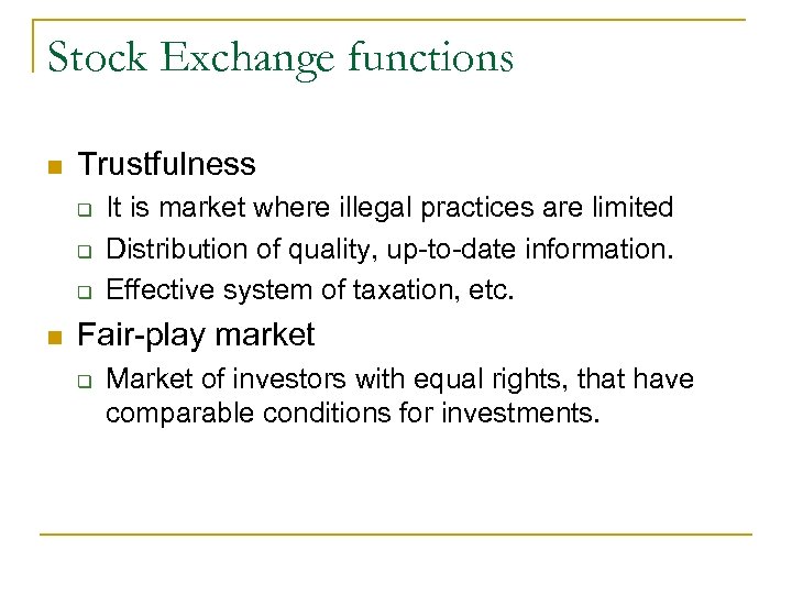 Stock Exchange functions n Trustfulness q q q n It is market where illegal