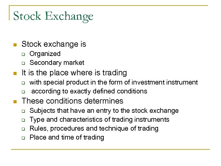 Stock Exchange n Stock exchange is q q n It is the place where