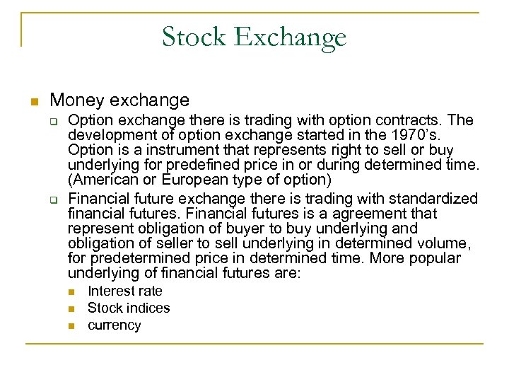 Stock Exchange n Money exchange q q Option exchange there is trading with option