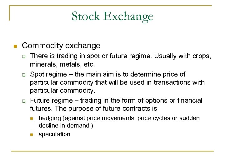 Stock Exchange n Commodity exchange q q q There is trading in spot or