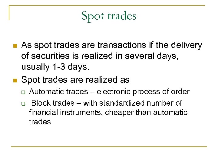 Spot trades n n As spot trades are transactions if the delivery of securities