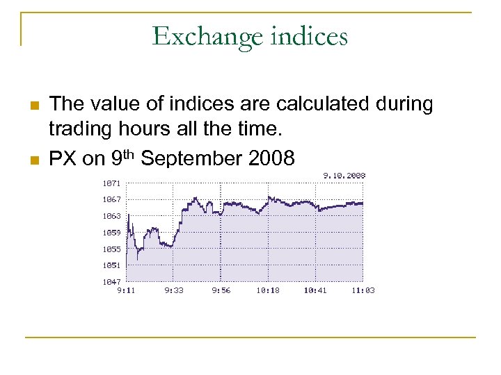 Exchange indices n n The value of indices are calculated during trading hours all