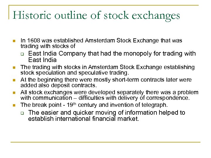 Historic outline of stock exchanges n In 1608 was established Amsterdam Stock Exchange that