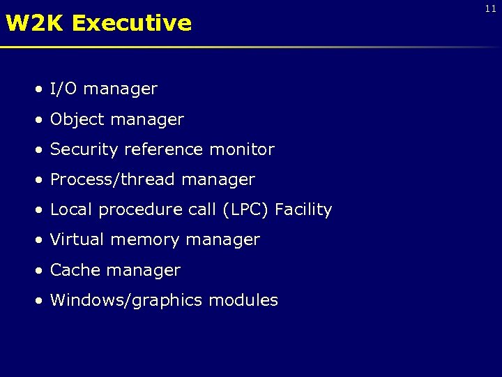W 2 K Executive • I/O manager • Object manager • Security reference monitor